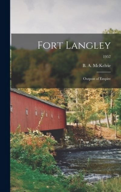 Fort Langley - B a (Bruce Alistair) 188 McKelvie - Boeken - Hassell Street Press - 9781014246967 - 9 september 2021