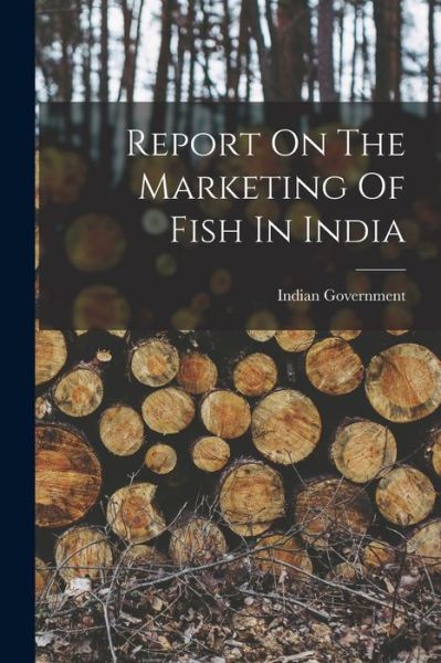 Cover for Indian Government · Report On The Marketing Of Fish In India (Paperback Book) (2021)