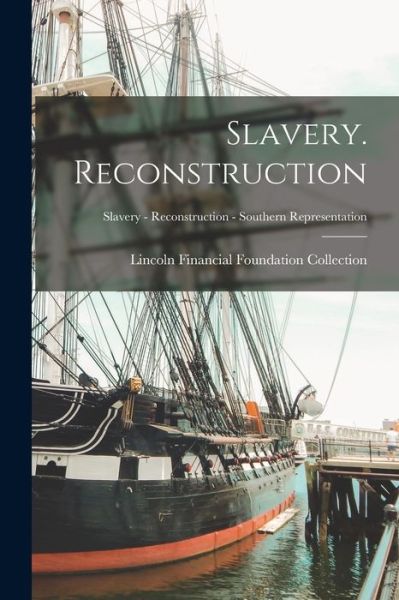 Cover for Lincoln Financial Foundation Collection · Slavery. Reconstruction; Slavery - Reconstruction - Southern Representation (Paperback Book) (2021)