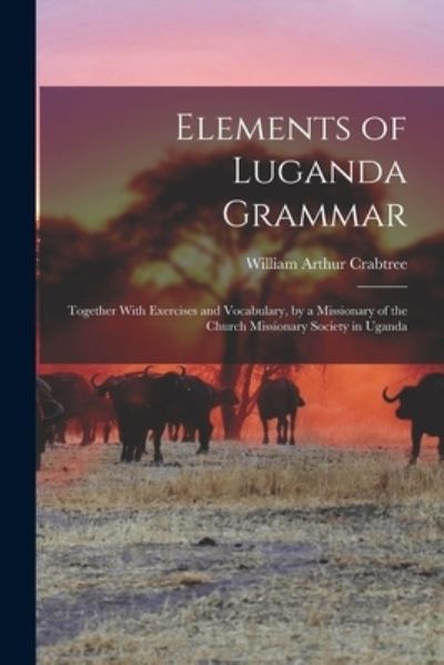 Cover for William Arthur Crabtree · Elements of Luganda Grammar (Book) (2022)