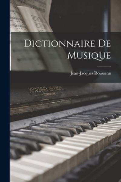Dictionnaire de Musique - Jean-Jacques Rousseau - Books - Creative Media Partners, LLC - 9781016507967 - October 27, 2022