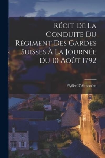 Cover for Pfyffer D'Altishofen · Récit de la Conduite du Régiment des Gardes Suisses À la Journée du 10 Août 1792 (Bog) (2022)