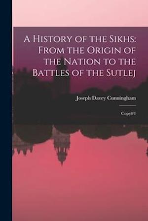 Cover for Joseph Davey Cunningham · History of the Sikhs : From the Origin of the Nation to the Battles of the Sutlej (Book) (2022)