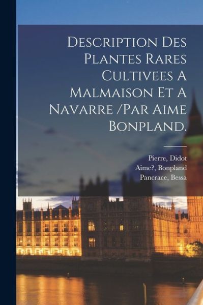 Cover for Bessa Pancrace · Description des Plantes Rares Cultivees a Malmaison et a Navarre /par Aime Bonpland (Book) (2022)