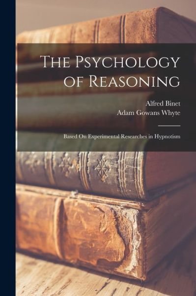 Psychology of Reasoning - Alfred Binet - Kirjat - Creative Media Partners, LLC - 9781016961967 - torstai 27. lokakuuta 2022