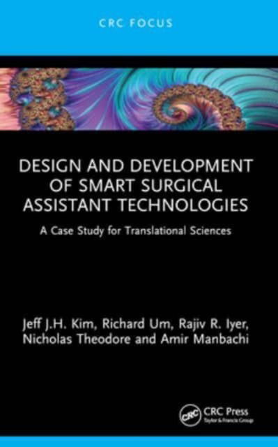 Jeff J.H. Kim · Design and Development of Smart Surgical Assistant Technologies: A Case Study for Translational Sciences (Paperback Book) (2024)