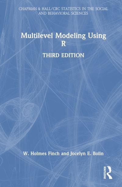 Cover for Finch, W. Holmes (Ball State University, USA) · Multilevel Modeling Using R - Chapman &amp; Hall / CRC Statistics in the Social and Behavioral Sciences (Hardcover Book) (2024)