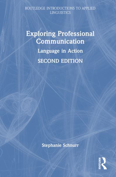 Cover for Schnurr, Stephanie (University of Warwick, UK) · Exploring Professional Communication: Language in Action - Routledge Introductions to Applied Linguistics (Hardcover Book) (2024)