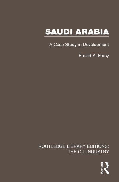 Cover for Fouad Al-Farsy · Saudi Arabia: A Case Study in Development - Routledge Library Editions: The Oil Industry (Hardcover Book) (2023)