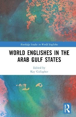 World Englishes in the Arab Gulf States - Routledge Studies in World Englishes -  - Bücher - Taylor & Francis Ltd - 9781032699967 - 2. Mai 2025