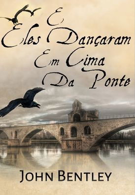 Cover for John Bentley · E Eles Dancaram Em Cima Da Ponte (Hardcover Book) (2021)