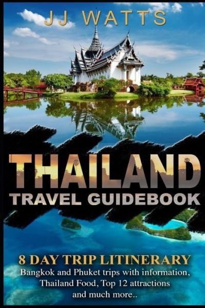 Cover for Jj Watts · Thailand Travel Guidebook : 8 day Trip itinerary, Bangkok and Phuket trip plans (Paperback Book) (2019)