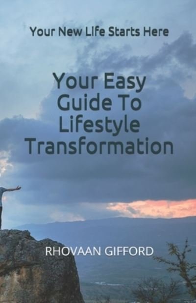 Your Easy Guide To Lifestyle Transformation - Rhovaan Gifford - Bøger - Independently Published - 9781095311967 - 22. april 2019