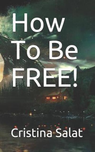 Cover for Cristina Salat · How To Be FREE! (Paperback Book) (2019)