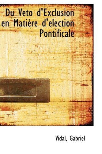 Cover for Vidal Gabriel · Du Veto D'exclusion en Matière D'élection Pontificale (Paperback Book) (2009)