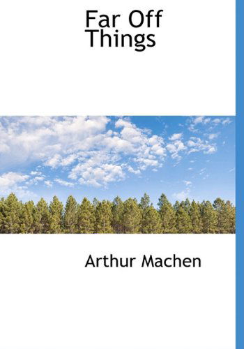 Cover for Arthur Machen · Far off Things (Gebundenes Buch) (2009)