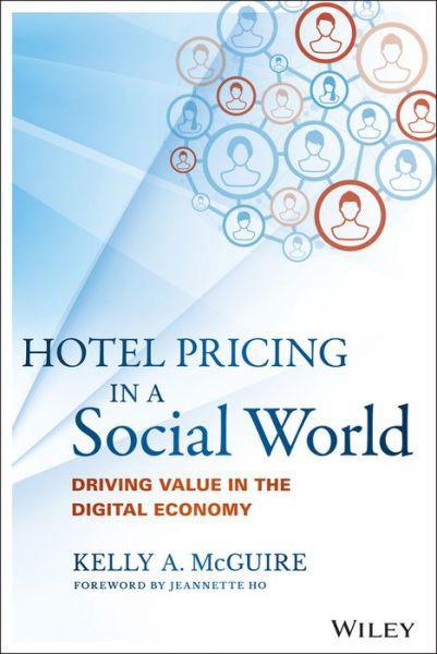 Cover for Kelly A. McGuire · Hotel Pricing in a Social World: Driving Value in the Digital Economy - Wiley and SAS Business Series (Hardcover Book) (2016)