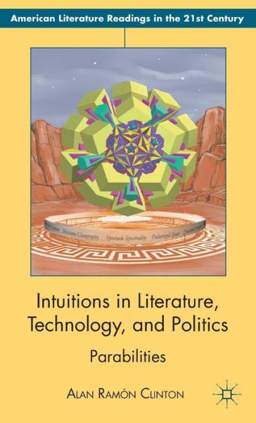 Cover for Alan Ramon Clinton · Intuitions in Literature, Technology, and Politics: Parabilities - American Literature Readings in the 21st Century (Hardcover Book) (2012)