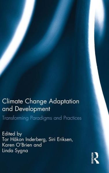Cover for Tor Hakon Inderberg · Climate Change Adaptation and Development: Transforming Paradigms and Practices (Hardcover Book) (2014)