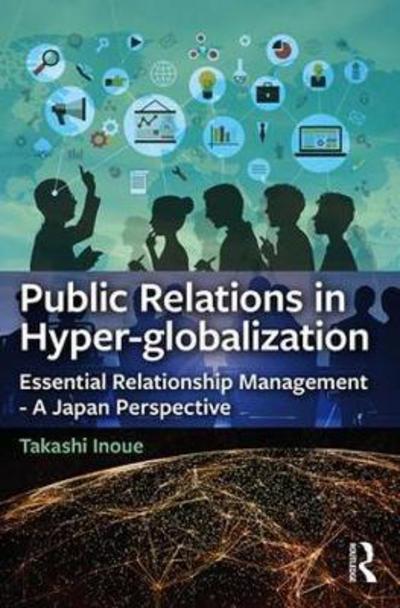 Cover for Inoue, Takashi (Inoue Public Relations, Inc., Japan) · Public Relations in Hyper-globalization: Essential Relationship Management - A Japan Perspective (Paperback Book) (2018)