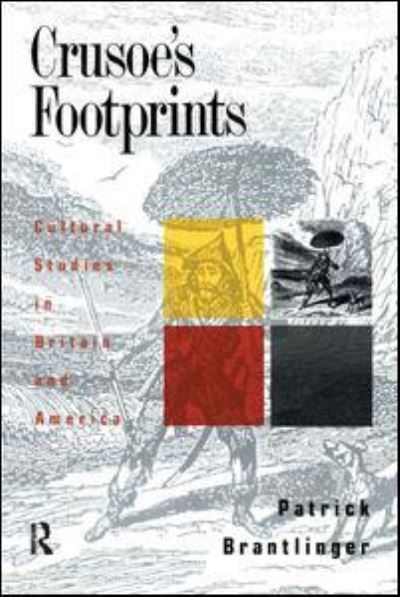 Cover for Patrick Brantlinger · Crusoe's Footprints: Cultural Studies in Britain and America (Hardcover Book) (2017)