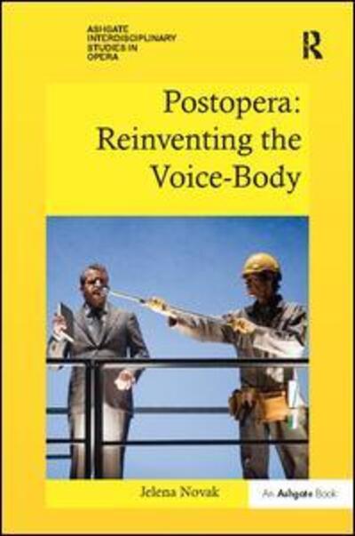 Cover for Jelena Novak · Postopera: Reinventing the Voice-Body - Ashgate Interdisciplinary Studies in Opera (Paperback Book) (2017)