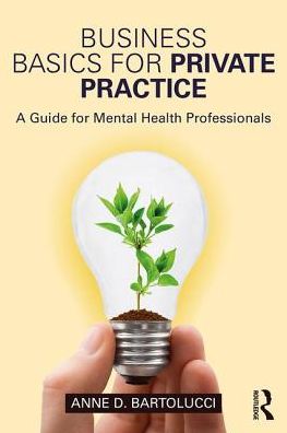 Cover for Bartolucci, Anne D. (private practice, Georgia, USA) · Business Basics for Private Practice: A Guide for Mental Health Professionals (Paperback Book) (2017)