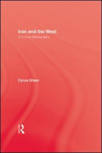 Cover for Cyrus Ghani · Iran and The West: A Critical Bibliography (Paperback Book) (2015)