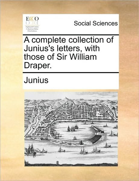 Cover for Junius · A Complete Collection of Junius's Letters, with Those of Sir William Draper. (Paperback Book) (2010)