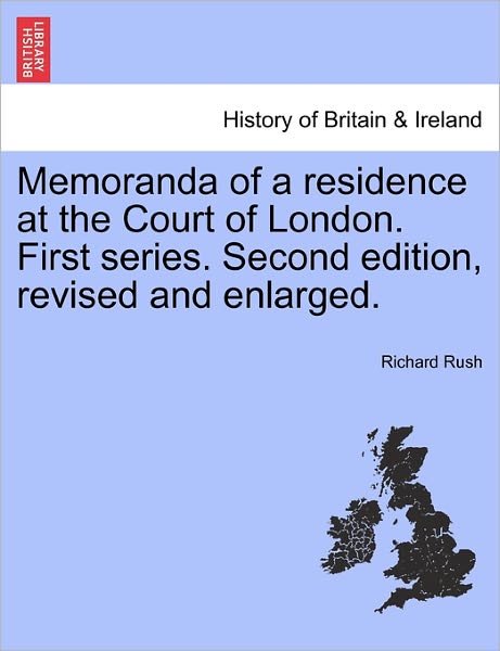 Cover for Richard Rush · Memoranda of a Residence at the Court of London. First Series. Second Edition, Revised and Enlarged. (Paperback Book) (2011)