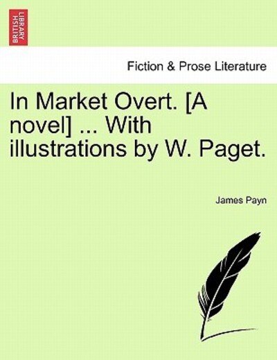 Cover for James Payn · In Market Overt. [a Novel] ... with Illustrations by W. Paget. (Paperback Book) (2011)