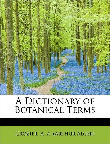 Cover for A a (Arthur Alger), Crozier · A Dictionary of Botanical Terms (Paperback Book) (2009)