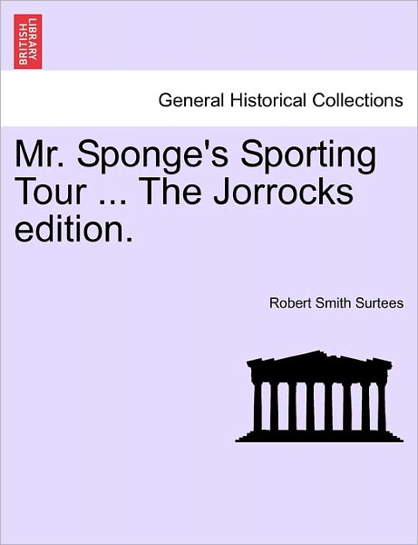 Cover for Robert Smith Surtees · Mr. Sponge's Sporting Tour ... the Jorrocks Edition. (Paperback Book) (2011)