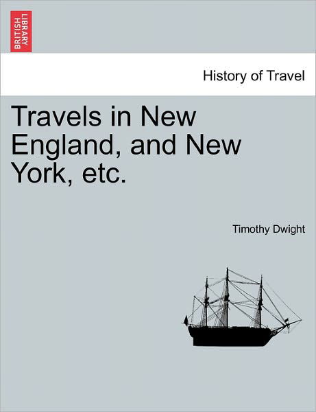 Cover for Timothy Dwight · Travels in New England, and New York, Etc. (Taschenbuch) (2011)