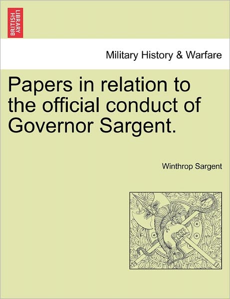 Cover for Winthrop Sargent · Papers in Relation to the Official Conduct of Governor Sargent. (Pocketbok) (2011)