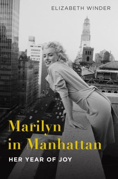 Cover for Elizabeth Winder · Marilyn in Manhattan: Her Year of Joy (Hardcover bog) (2017)
