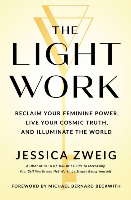 Jessica Zweig · The Light Work: Reclaim Your Feminine Power, Live Your Cosmic Truth, and Illuminate the World (Hardcover Book) (2024)