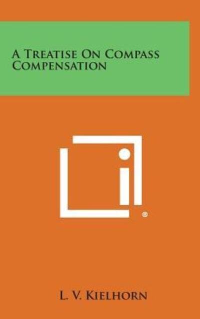 Cover for L V Kielhorn · A Treatise on Compass Compensation (Hardcover bog) (2013)