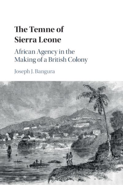 Cover for Bangura, Joseph J. (Kalamazoo College, Michigan) · The Temne of Sierra Leone: African Agency in the Making of a British Colony (Paperback Book) (2020)