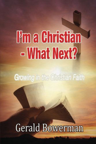 I'm a Christian - What Next? - Gerald Bowerman - Książki - Lulu.com - 9781326039967 - 6 października 2014