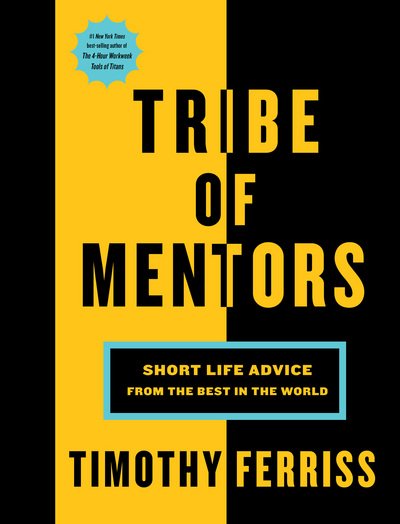 Tribe of Mentors: Short Life Advice from the Best in the World - Ferriss Timothy Ferriss - Boeken - HMH Books - 9781328994967 - 21 november 2017