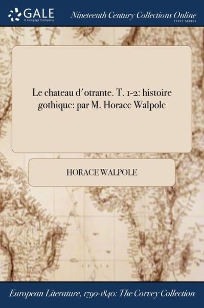Le chateau d'otrante. T. 1-2 - Horace Walpole - Livres - Gale Ncco, Print Editions - 9781375338967 - 21 juillet 2017
