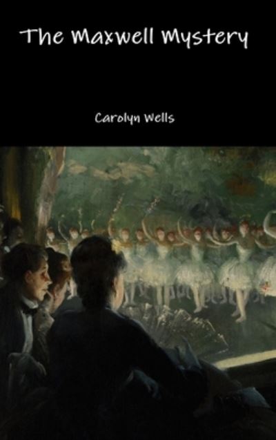 Cover for Carolyn Wells · The Maxwell Mystery (Hardcover Book) (2017)