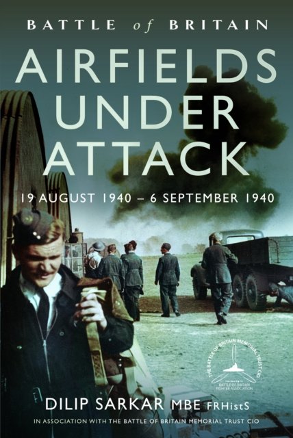 Cover for Dilip Sarkar MBE · Battle of Britain Airfields Under Attack: 19 August 1940 – 6 September 1940 (Inbunden Bok) (2024)