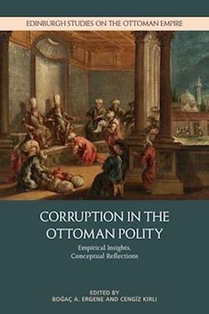 Cover for Corruption in the Ottoman Polity: Empirical Insights, Conceptual Reflections - Edinburgh Studies on the Ottoman Empire (Hardcover Book) (2025)