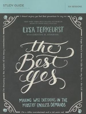 The Best Yes Bible Study Guide: Making Wise Decisions in the Midst of Endless Demands - Lysa TerKeurst - Livros - HarperChristian Resources - 9781400205967 - 11 de setembro de 2014