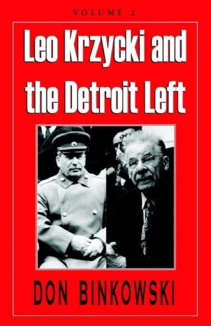 Leo Krzycki and the Detroit Left - Don Binkowski - Kirjat - Xlibris Us - 9781401039967 - perjantai 29. maaliskuuta 2002