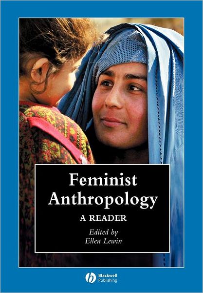 Cover for Lewin · Feminist Anthropology: A Reader - Wiley Blackwell Anthologies in Social and Cultural Anthropology (Paperback Book) (2005)