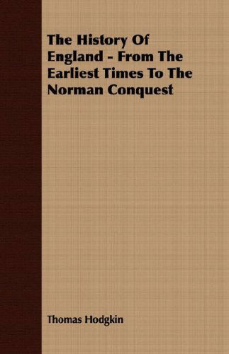 The History of England - from the Earliest Times to the Norman Conquest - Thomas Hodgkin - Książki - Mcmaster Press - 9781406708967 - 15 marca 2007