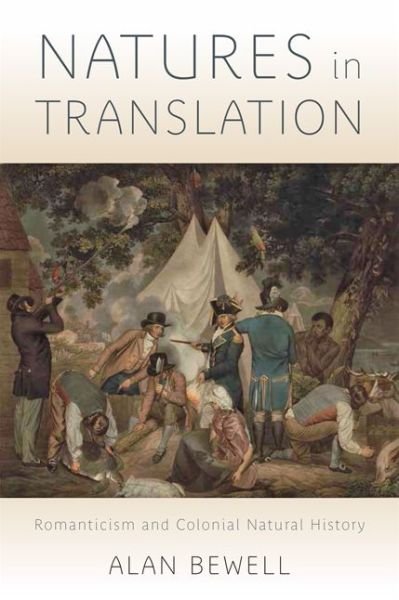 Cover for Bewell, Alan (Associate Professor, University of Toronto) · Natures in Translation: Romanticism and Colonial Natural History (Hardcover Book) (2017)